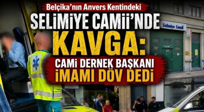 Belçikanın Anvers Kentinde de Selimiye Camii’nde Kavga:Cami Dernek Başkanı İmamı Döv Dedi