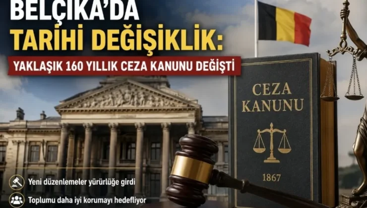 Belçika’da 1 Eylül 2026 itibarıyla Tarihi Değişiklik: Yaklaşık 160 Yıllık Ceza Kanunu Değişti