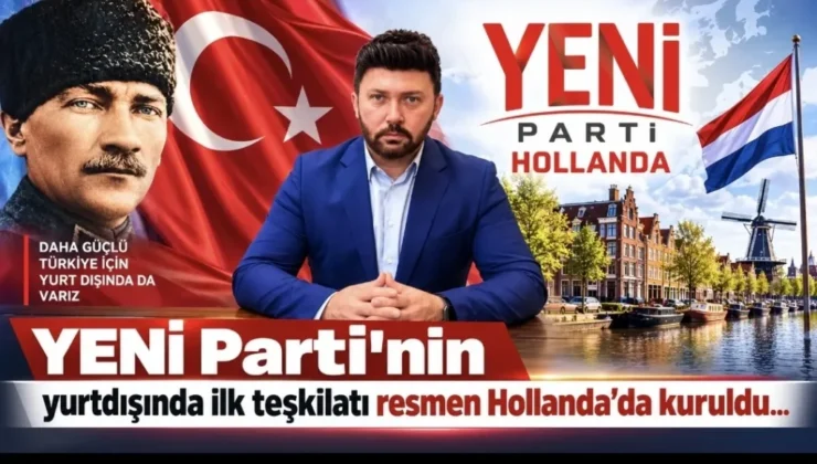 YENİ Parti’nin yurtdışında ilk teşkilatı resmen Hollanda’da kuruldu…