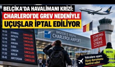 BELÇİKA’DA HAVALİMANI KRİZİ! Charleroi’de Uçuşlar Peş Peşe İPTAL