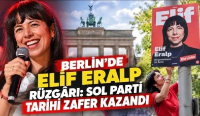 BERLİN’DE ELİF ERALP RÜZGÂRI: SOL PARTİ SANDIKTAN BİRİNCİ ÇIKTI