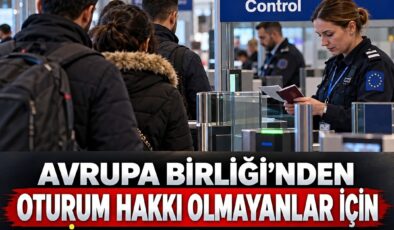 AB’DEN OTURUM HAKKI OLMAYANLAR İÇİN YENİ GERİ GÖNDERME KURALLARI